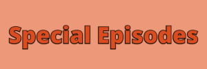 Special Episodes